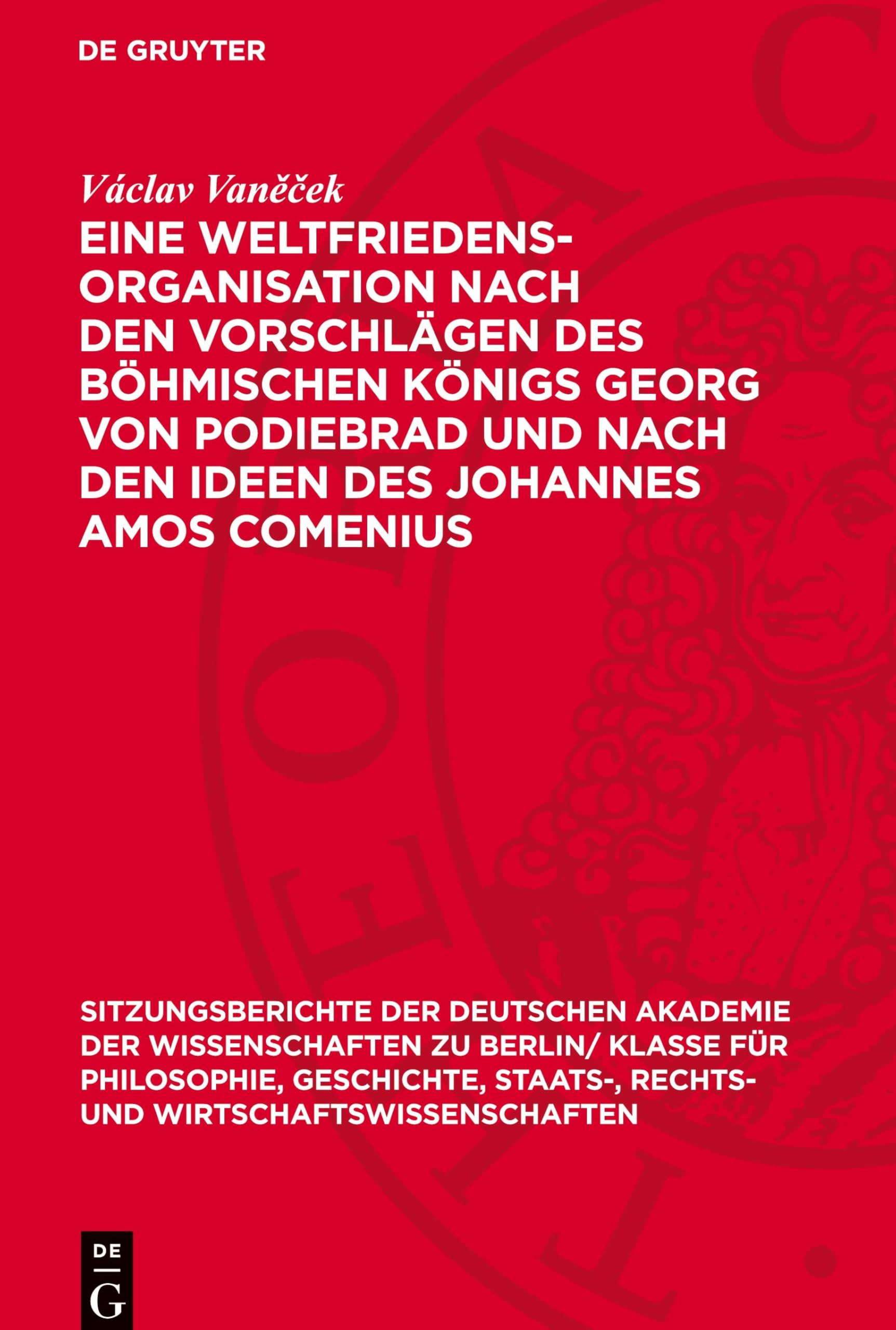 Eine Weltfriedensorganisation nach den Vorschlägen des Böhmischen Königs Georg von Podiebrad und nach den Ideen des Johannes Amos Comenius ... und Wirtschaftswissenschaften, 1962,3)