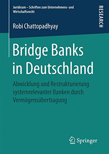 Bridge Banks in Deutschland: Abwicklung und Restrukturierung systemrelevanter Banken durch Vermögensübertragung (Juridicum - Schriften zum Unternehmens- und Wirtschaftsrecht)