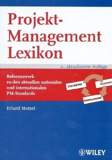 Projektmanagement Lexikon: Referenzwerk zu den aktuellen nationalen und internationalen PM-Standards (Wiley Klartext)