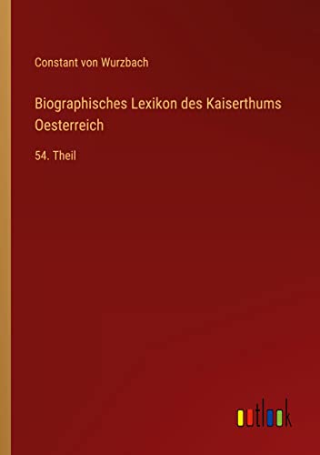 Biographisches Lexikon des Kaiserthums Oesterreich: 54. Theil