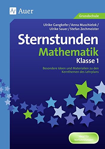 Sternstunden Mathematik - Klasse 1: Besondere Ideen und Materialien zu den Kernthemen des Lehrplans (Sternstunden Grundschule)