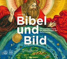 Bibel und Bild: Die Cranachschule als Malwerkstatt der Reformation