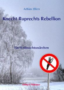 Knecht Ruprechts Rebellion: Ein Weihnachtsmärchen