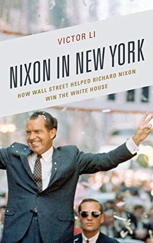 Nixon in New York: How Wall Street Helped Richard Nixon Win the White House (Law, Culture, and the Humanities)