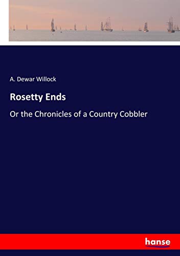 Rosetty Ends: Or the Chronicles of a Country Cobbler