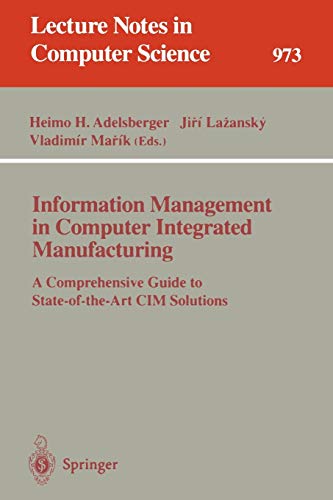 Information Management in Computer Integrated Manufacturing: A Comprehensive Guide to State-of-the-Art CIM Solutions (Lecture Notes in Computer Science, 973, Band 973)