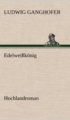 Edelweißkönig: Hochlandroman