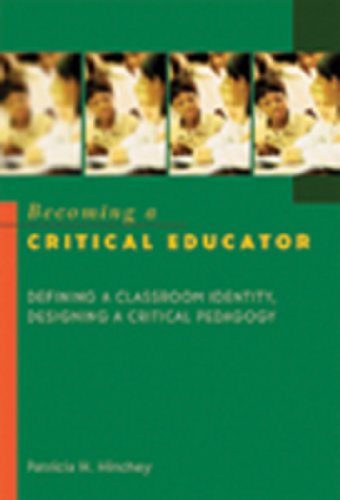 Becoming a Critical Educator: Defining a Classroom Identity, Designing a Critical Pedagogy (Counterpoints: Studies in the Postmodern Theory of Education)