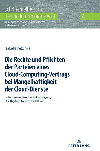 Die Rechte und Pflichten der Parteien eines Cloud-Computing-Vertrags bei Mangelhaftigkeit der Cloud-Dienste: unter besonderer Berücksichtigung der ... zum IT- und Informationsrecht, Band 4)