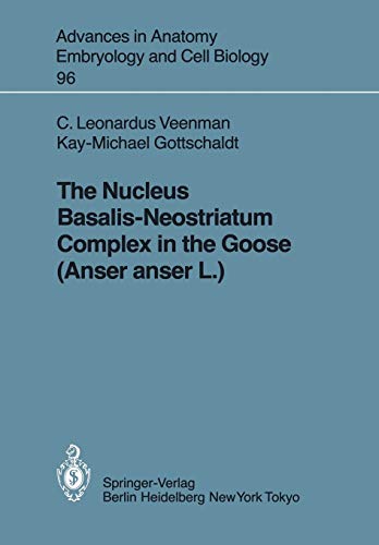 The Nucleus Basalis-Neostriatum Complex in the Goose (Anser anser L) (Advances in Anatomy, Embryology and Cell Biology, 96, Band 96)