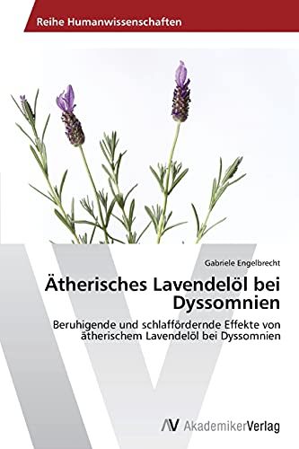 Ätherisches Lavendelöl bei Dyssomnien: Beruhigende und schlaffördernde Effekte von ätherischem Lavendelöl bei Dyssomnien