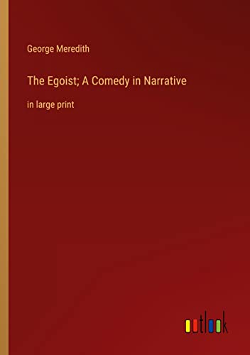 The Egoist; A Comedy in Narrative: in large print