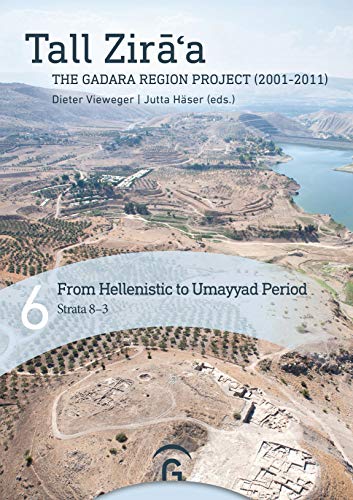 Hellenistic to Umayyad Period: (Strata 8–3). Ceramic, Glass and Metal Finds (Tall Zira a.The Gadara Region Project (2001-2011).Final Report, Band 6)