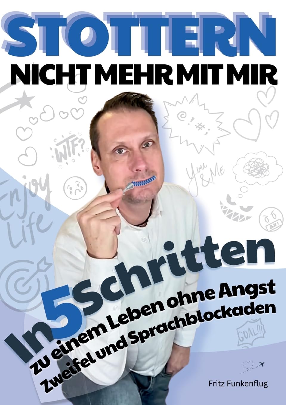 Stottern - Nicht mehr mit mir: In 5 Schritten zu einem Leben ohne Angst, Zweifel und Sprachblockaden