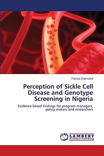 Perception of Sickle Cell Disease and Genotype Screening in Nigeria: Evidence based findings for program managers, policy makers and researchers