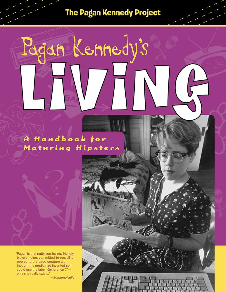 Pagan Kennedy's Living: A Handbook for Maturing Hipsters (Pagan Kennedy Project)