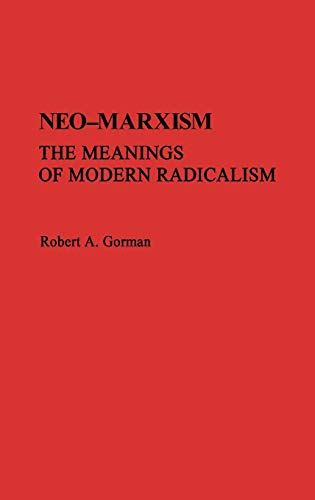 Neo-Marxism: The Meanings of Modern Radicalism (Contributions in Political Science)