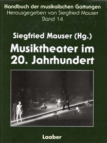 Handbuch der musikalischen Gattungen, 15 Bde., Bd.14, Musiktheater im 20. Jahrhundert