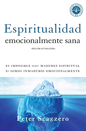 Espiritualidad emocionalmente sana: Es imposible tener madurez espiritual si somos inmaduros emocionalmente (Emotionally Healthy Spirituality)
