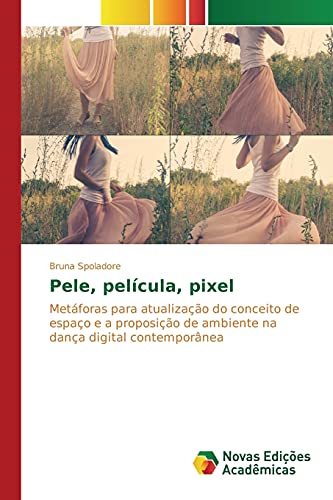 Pele, película, pixel: Metáforas para atualização do conceito de espaço e a proposição de ambiente na dança digital contemporânea