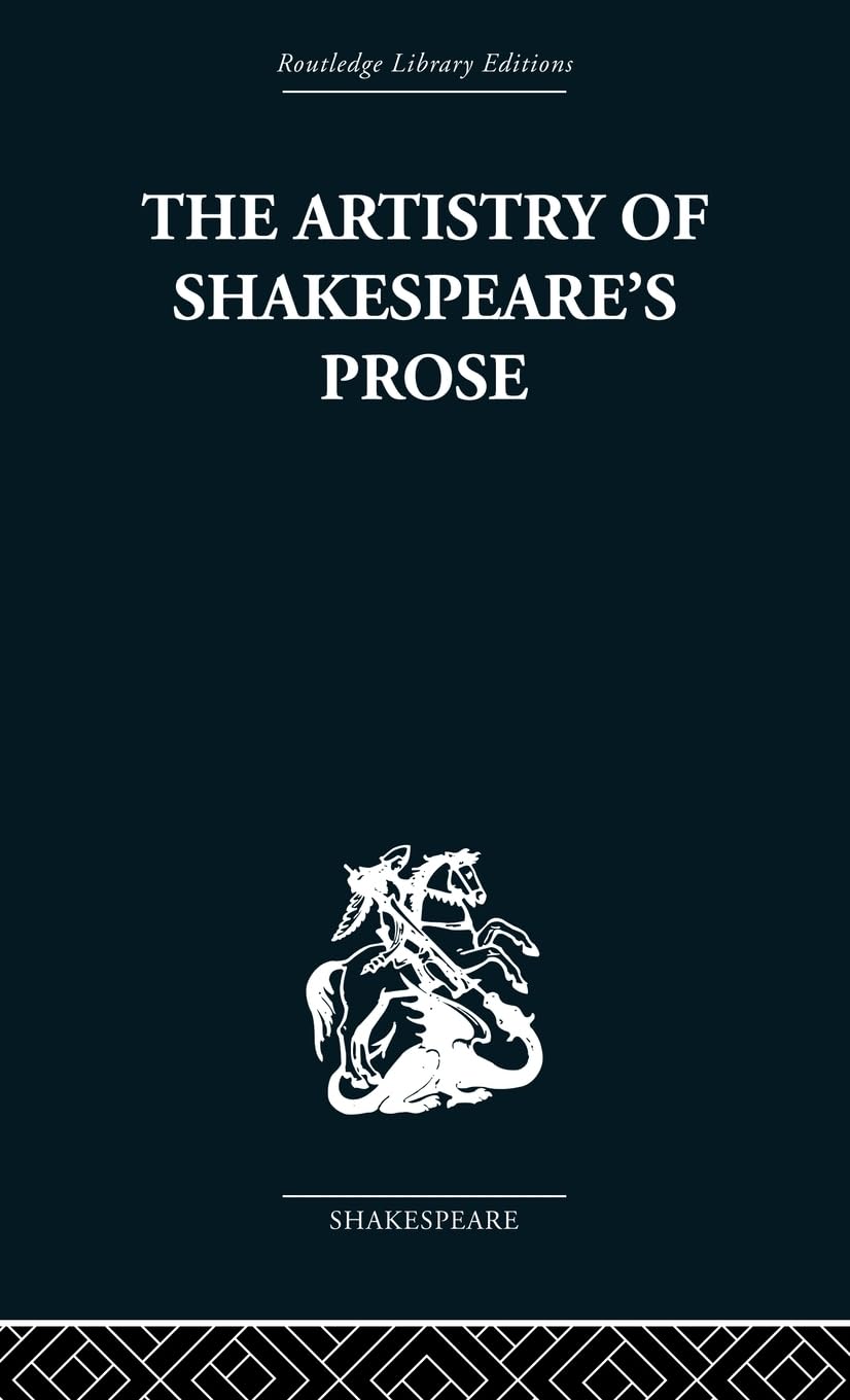 The Artistry of Shakespeare's Prose (Routledge Library Editions: Shakespeare, 34, Band 34)
