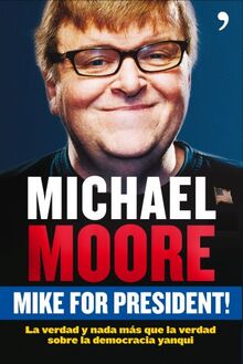 Mike for President! : la verdad y nada más que la verdad sobre la democracia yanqui (Artículo 20, Band 1)