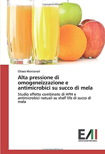 Alta pressione di omogeneizzazione e antimicrobici su succo di mela: Studio effetto combinato di HPH e antimicrobici natuali su shelf life di succo di mela