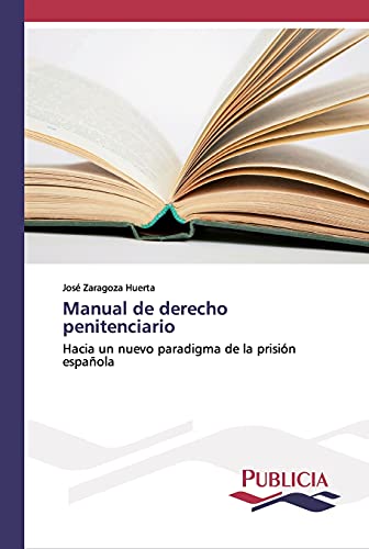 Manual de derecho penitenciario: Hacia un nuevo paradigma de la prisión española