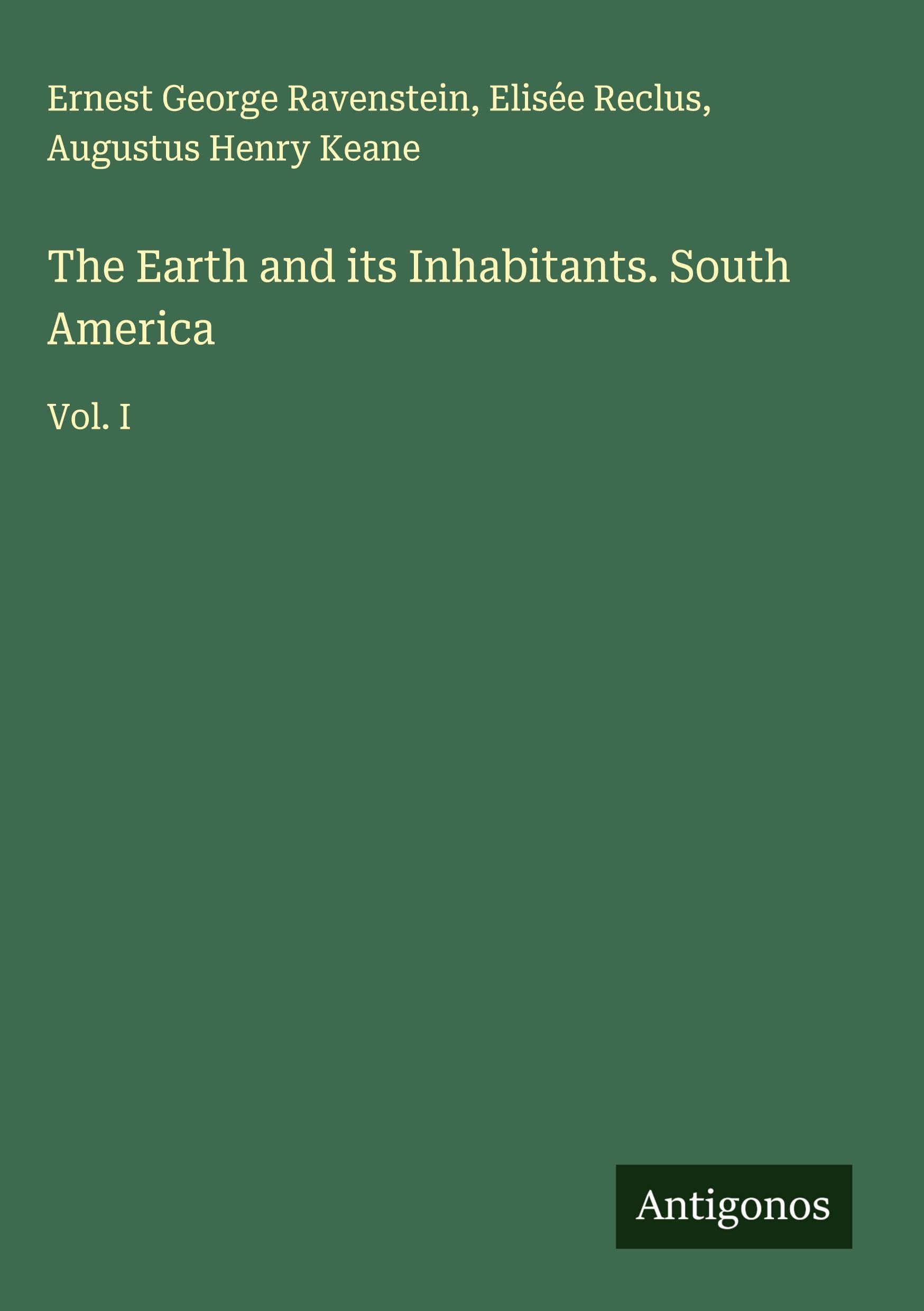 The Earth and its Inhabitants. South America: Vol. I