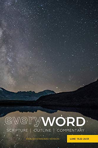 everyWORD: Luke 13:22-24:53: Scripture / Outline / Commentary (ESV)