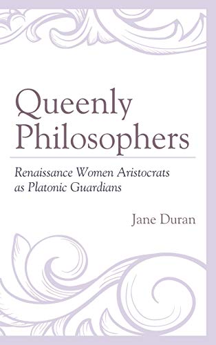 Queenly Philosophers: Renaissance Women Aristocrats as Platonic Guardians