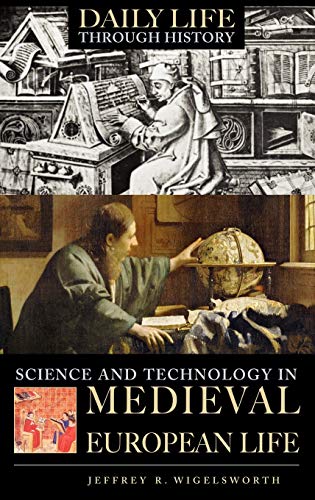 Science and Technology in Medieval European Life (Greenwood Press Daily Life Through History)