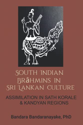 South Indian Brahmins in Sri Lankan Culture: Assimilation in Sath Korale & Kandyan Regions: Assimilation in Sath Korale and Kandyan Regions