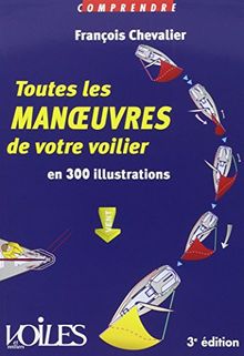 Toutes les manoeuvres de votre voilier : en 300 illustrations