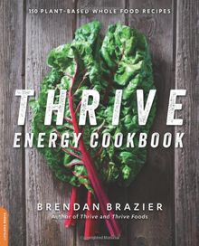 The Thrive Energy Cookbook: 150 Functional, Plant-Based, Whole Food Recipes