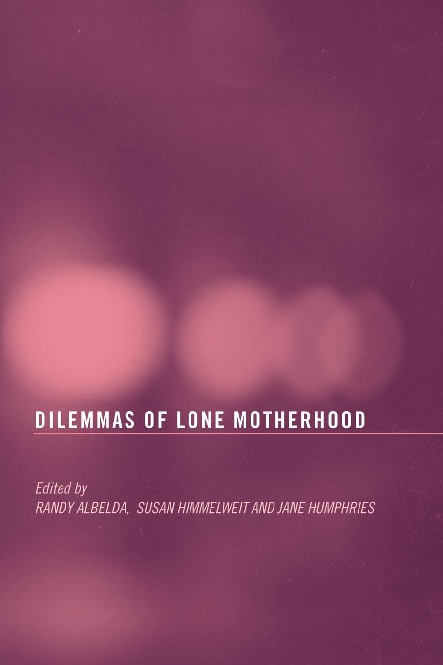 The Dilemmas of Lone Motherhood: Essays from Feminist Economics