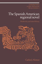 The Spanish American Regional Novel: Modernity and Autochthony (Cambridge Studies in Latin American and Iberian Literature, Band 2)