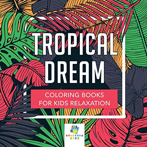 Tropical Dream Coloring Books for Kids Relaxation
