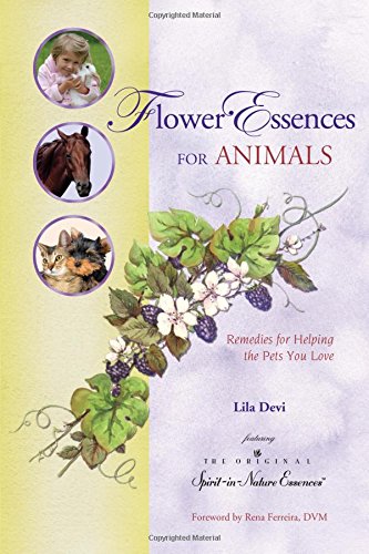 Flower Essences for Animals: Remedies for Helping the Pets You Love