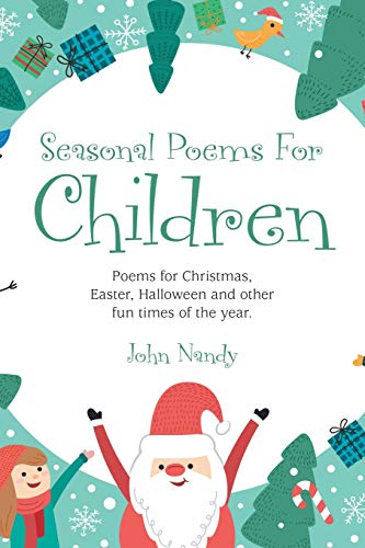 Seasonal Poems for Children:Poems for Christmas, Easter, Halloween and Other Fun Times of the Year.