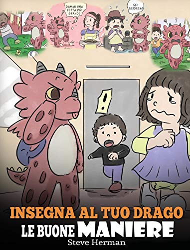 Insegna al tuo drago le buone maniere: (Teach Your Dragon Manners) Una simpatica storia per bambini, per insegnare loro le buone maniere, il rispetto ... (My Dragon Books Italiano, Band 23)