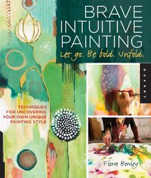 Brave Intuitive Painting-Let Go, Be Bold, Unfold!