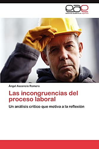 Las incongruencias del proceso laboral: Un análisis crítico que motiva a la reflexión