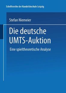 Die deutsche UMTS-Auktion. Eine spieltheoretische Analyse (Schriftenreihe der HHL Leipzig Graduate School of Management)