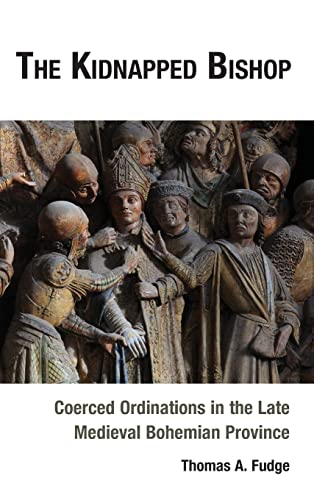 The Kidnapped Bishop: Coerced Ordinations in the Late Medieval Bohemian Province