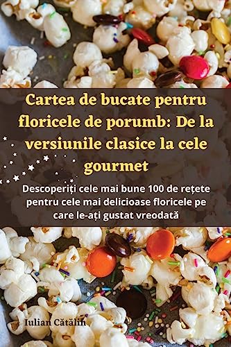 Cartea de bucate pentru floricele de porumb: De la versiunile clasice la cele gourmet