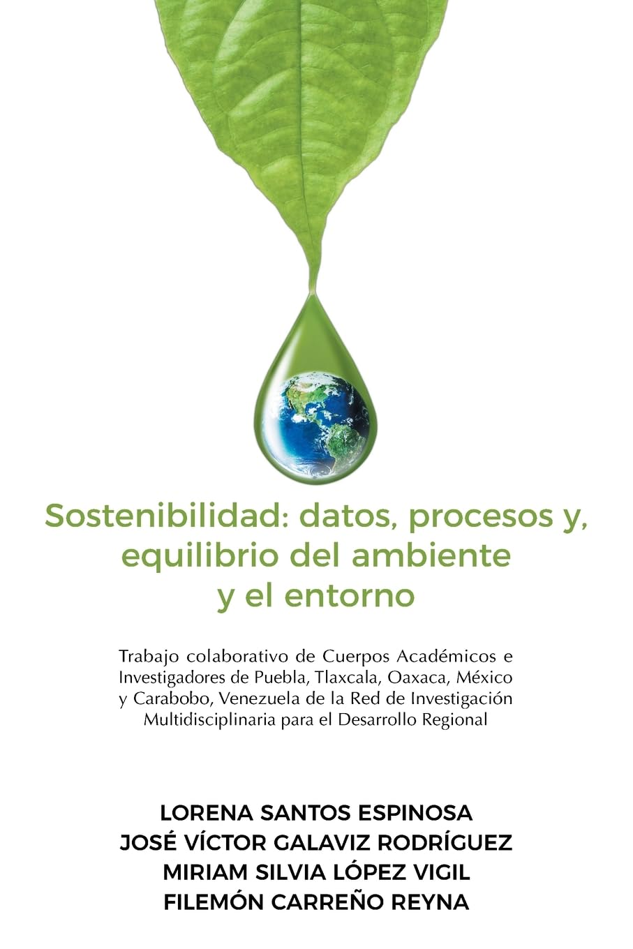 Sostenibilidad: datos, procesos y, equilibrio del ambiente y el entorno: datos, procesos y, equilibrio del ambiente y el entorno: Trabajo colaborativo ... Multidisciplinaria para el Desarrollo