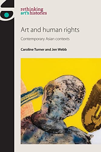 Art and human rights: Contemporary Asian contexts (Rethinking Arts Histories)