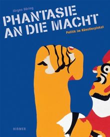 Phantasie an die Macht - Politik im Künstlerplakat: Katalog zur Ausstellung Hamburg, Museum für Kunst und Gewerbe, ca. April-Juni 2011; Waiblingen, Galerie Stihl Waiblingen, 8.7.-25.9.2011