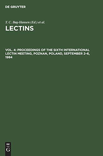 Proceedings of the Sixth International Lectin Meeting, Poznan, Poland, September 2–6, 1984 (Lectins, Band 4)